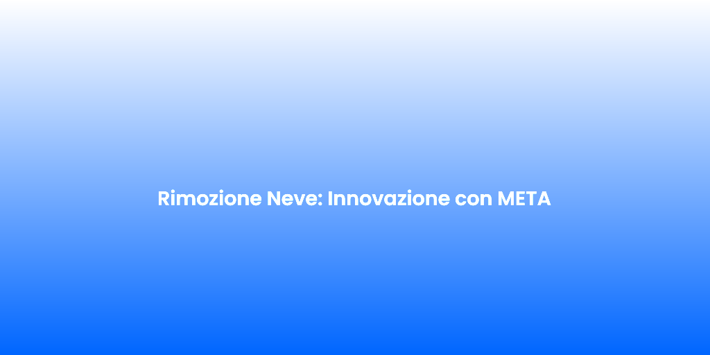 Rimozione Neve Innovazione con META 1