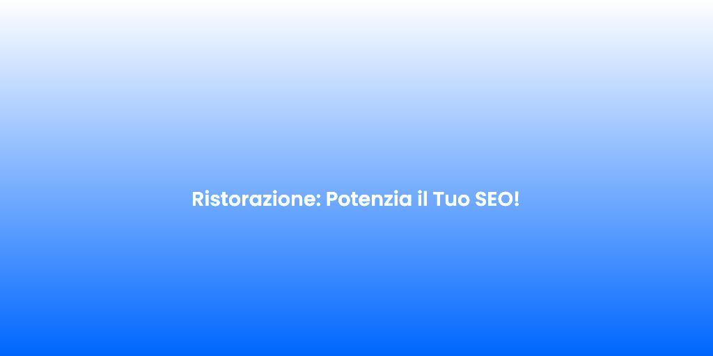 Ristorazione Potenzia il Tuo SEO 1
