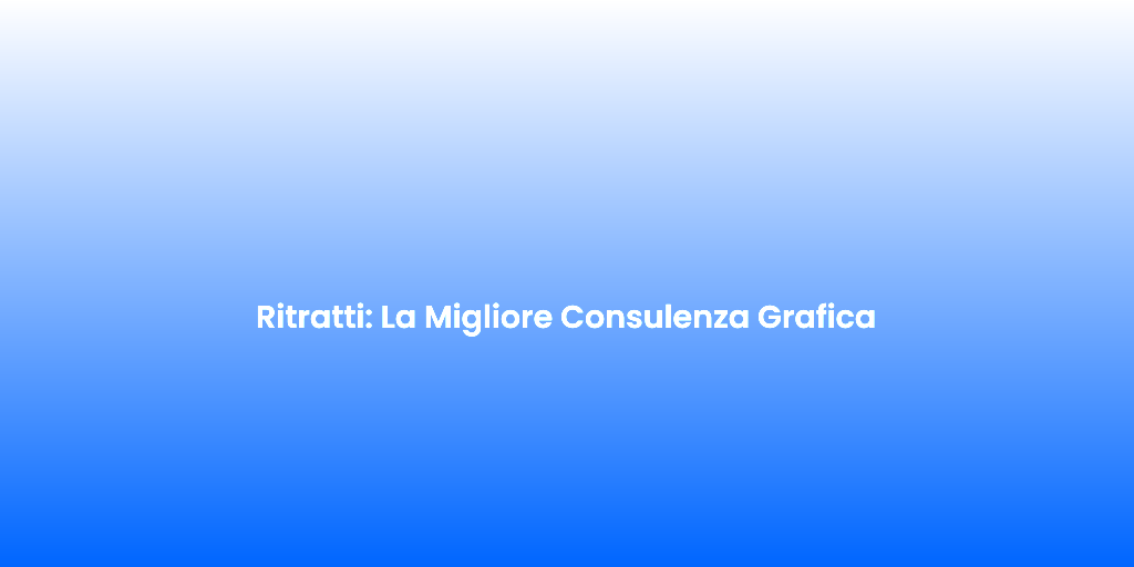 Ritratti La Migliore Consulenza Grafica 1