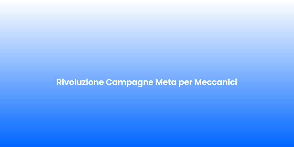 Rivoluzione Campagne Meta per Meccanici