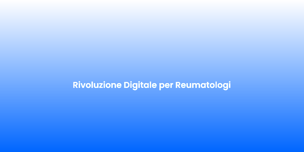 Rivoluzione Digitale per Reumatologi