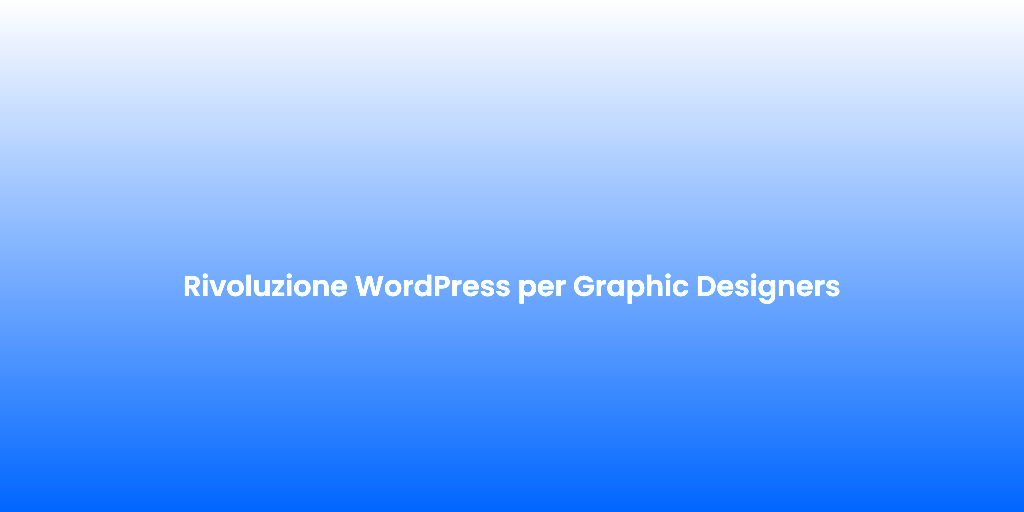 Rivoluzione WordPress per Graphic Designers