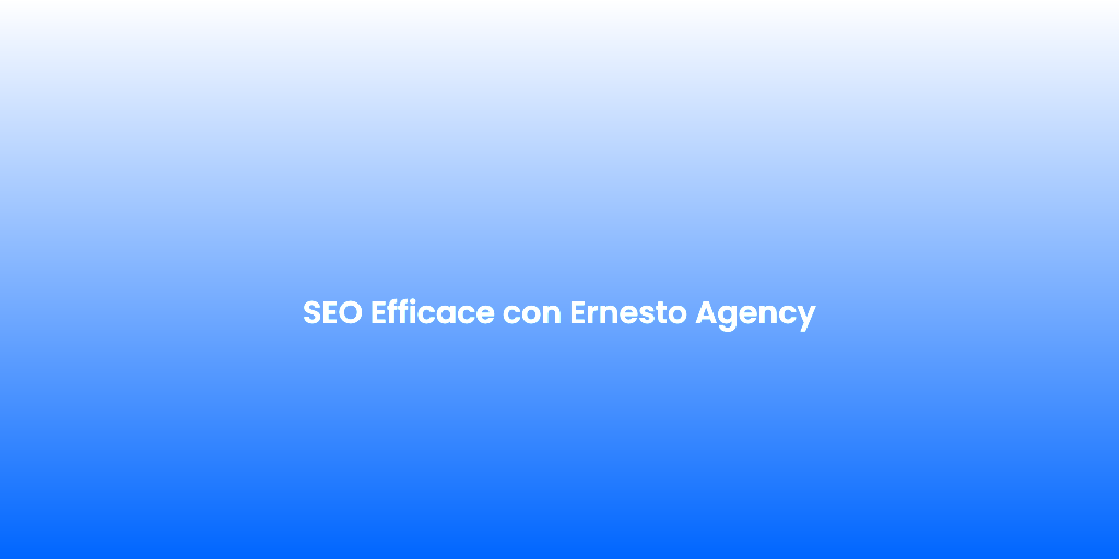 SEO Efficace con Ernesto Agency