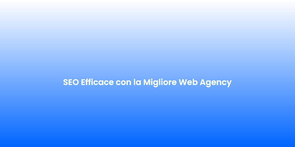 SEO Efficace con la Migliore Web Agency 1