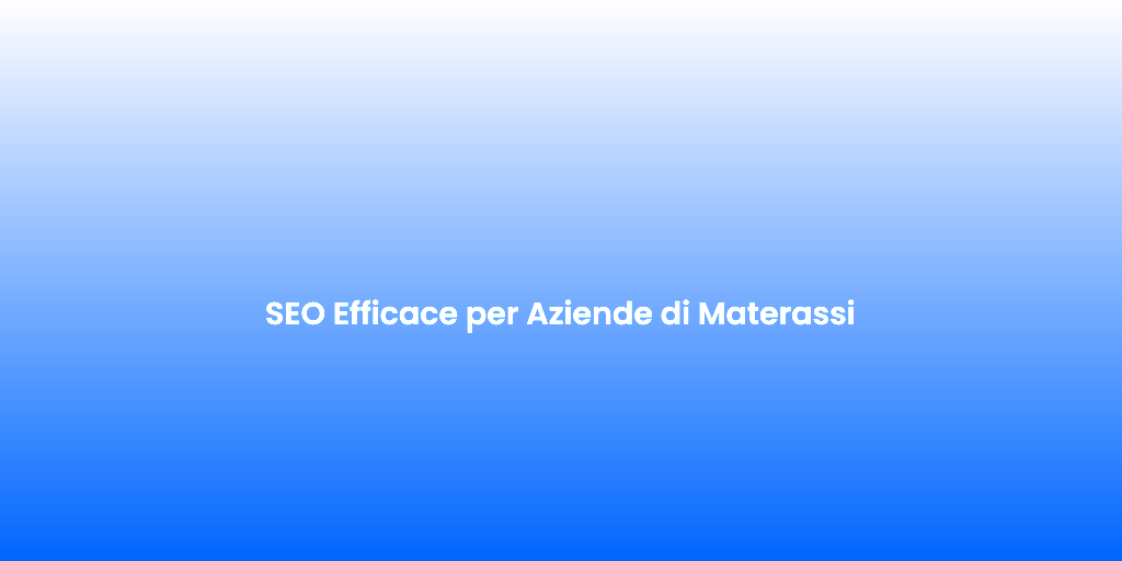 SEO Efficace per Aziende di Materassi