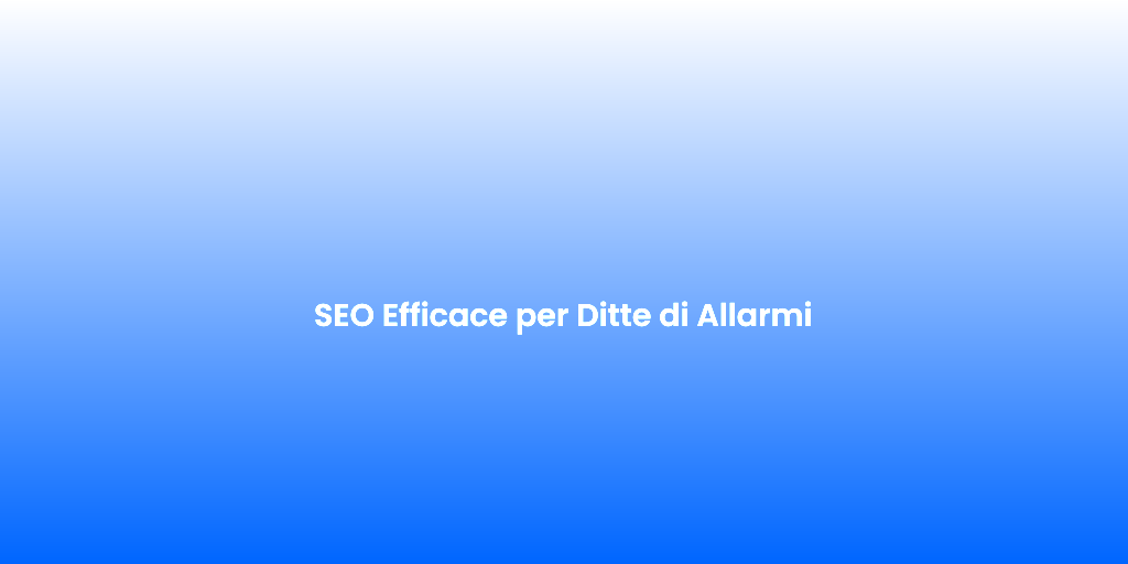 SEO Efficace per Ditte di Allarmi 1
