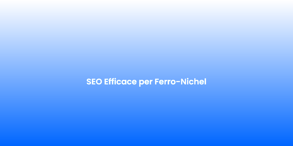 SEO Efficace per Ferro Nichel