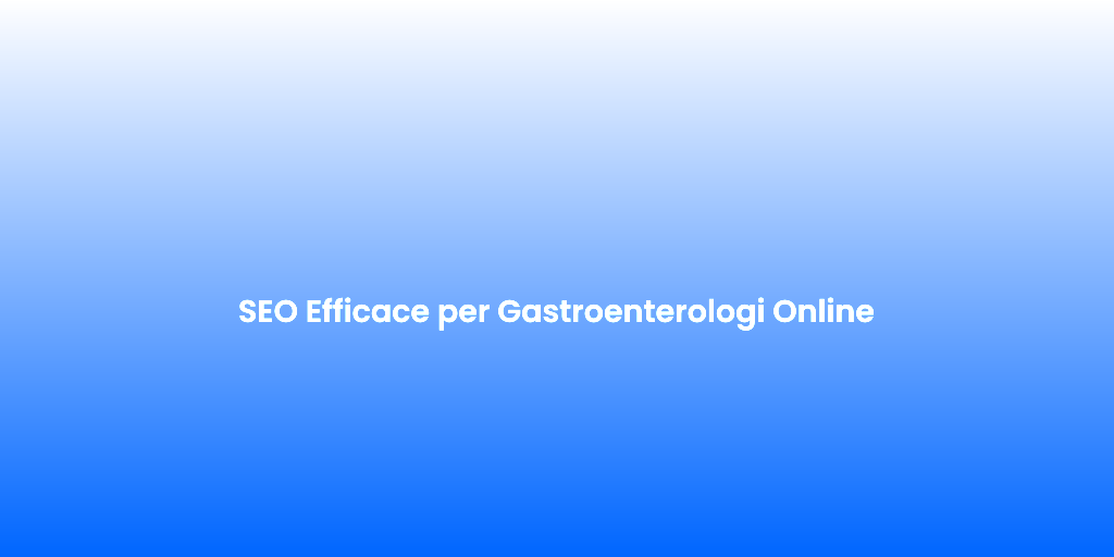 SEO Efficace per Gastroenterologi Online 2