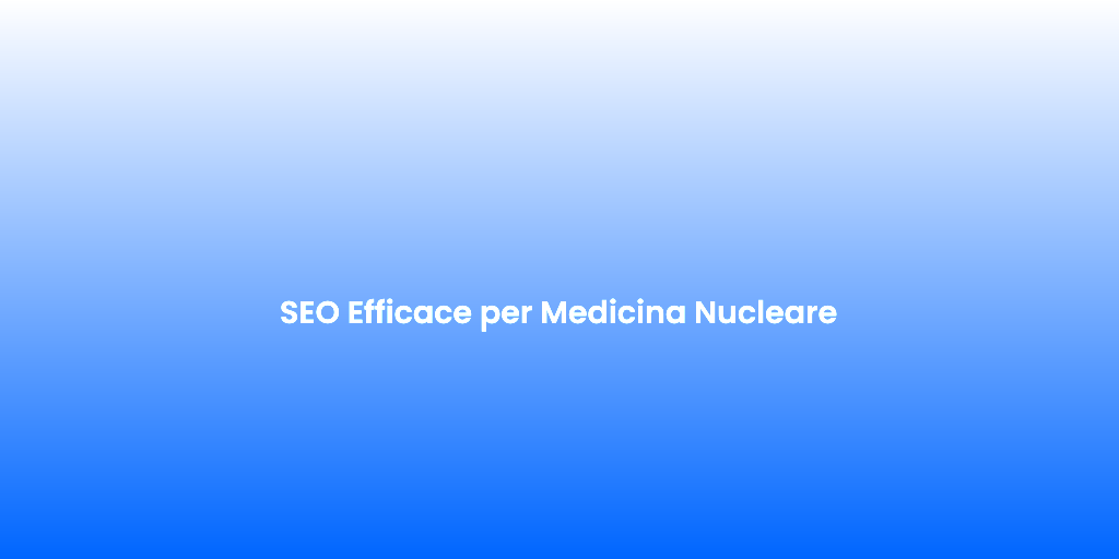 SEO Efficace per Medicina Nucleare 2