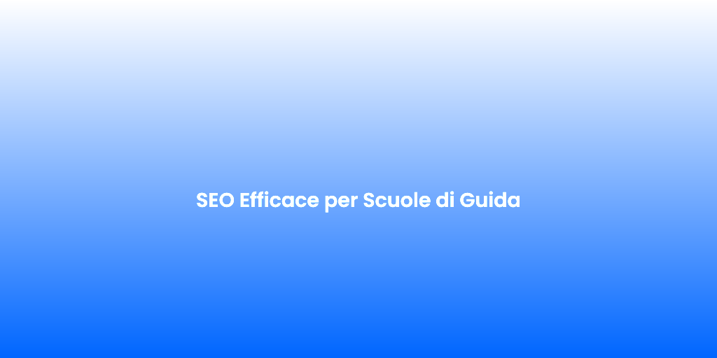SEO Efficace per Scuole di Guida