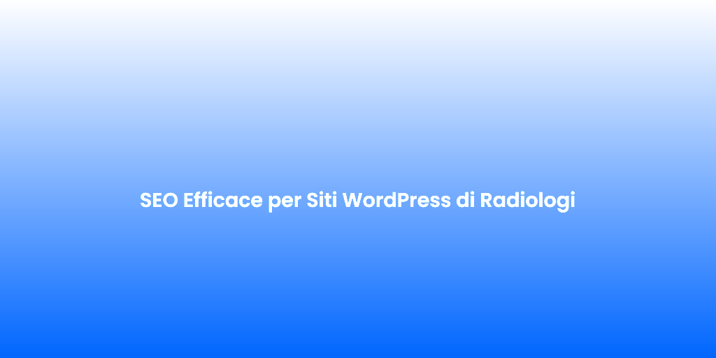 SEO Efficace per Siti WordPress di Radiologi