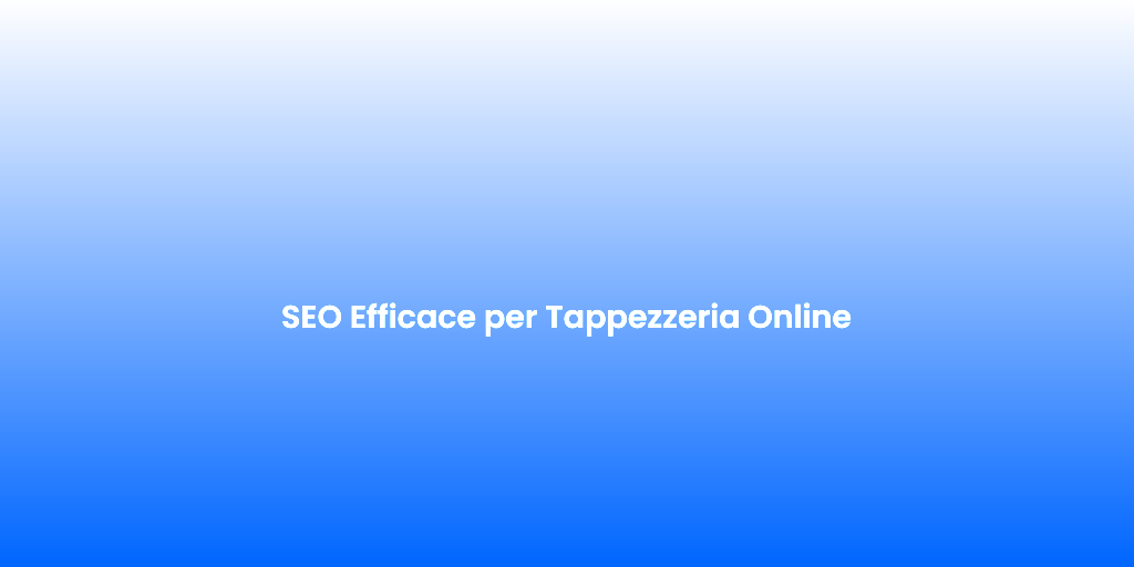 SEO Efficace per Tappezzeria Online 1