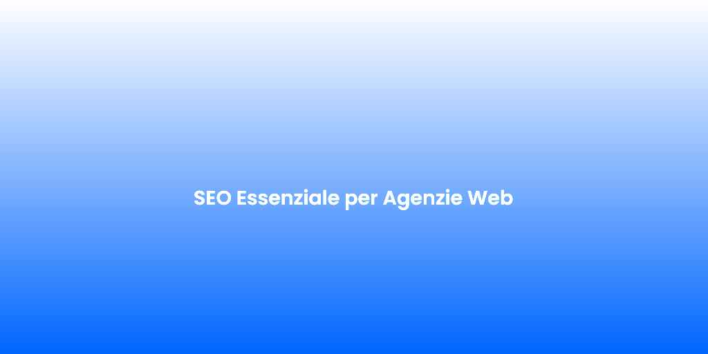 SEO Essenziale per Agenzie Web