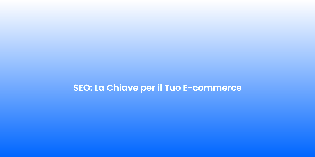 SEO La Chiave per il Tuo E commerce 1
