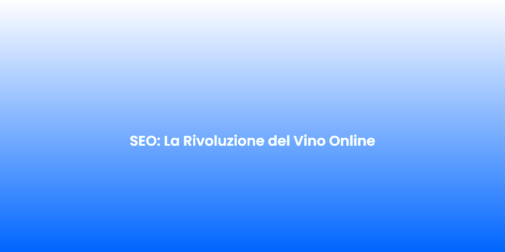 SEO La Rivoluzione del Vino Online 1