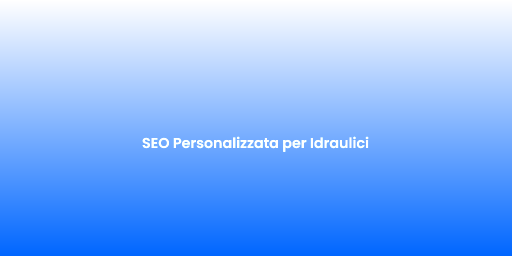 SEO Personalizzata per Idraulici
