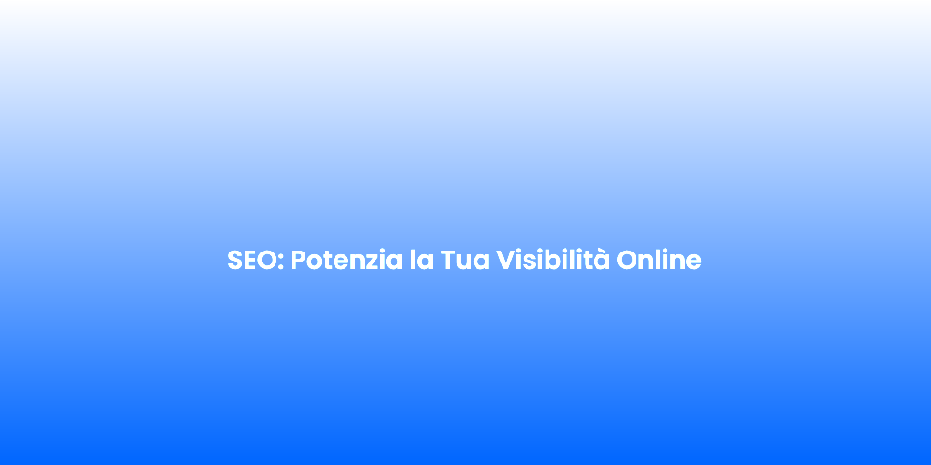 SEO Potenzia la Tua Visibilita Online