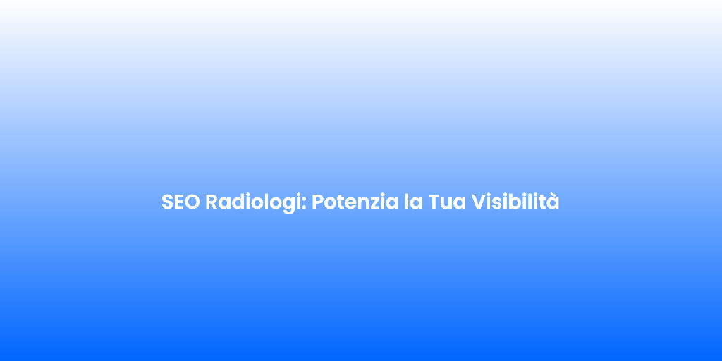 SEO Radiologi Potenzia la Tua Visibilita 1