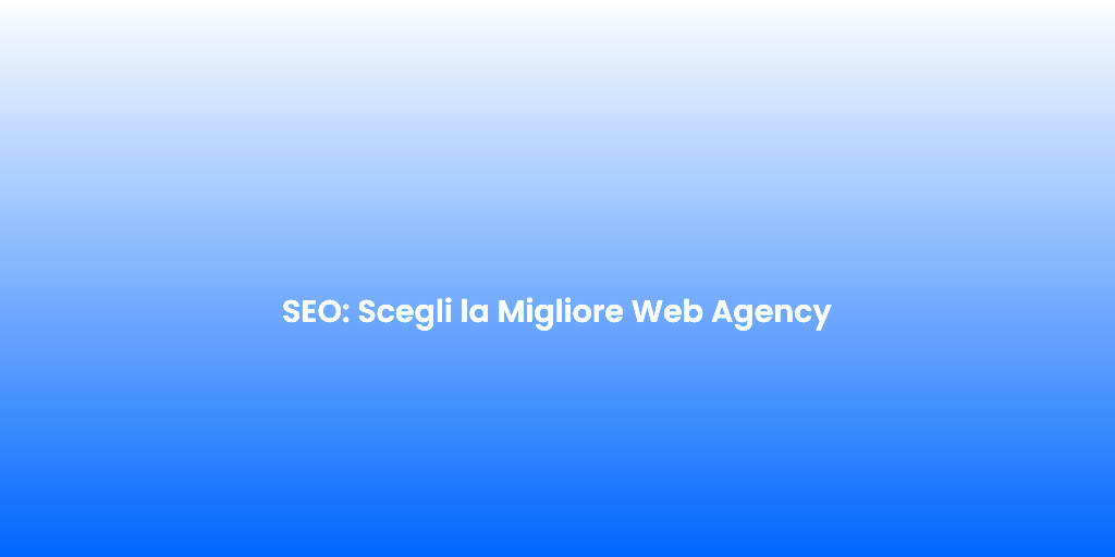 SEO Scegli la Migliore Web Agency