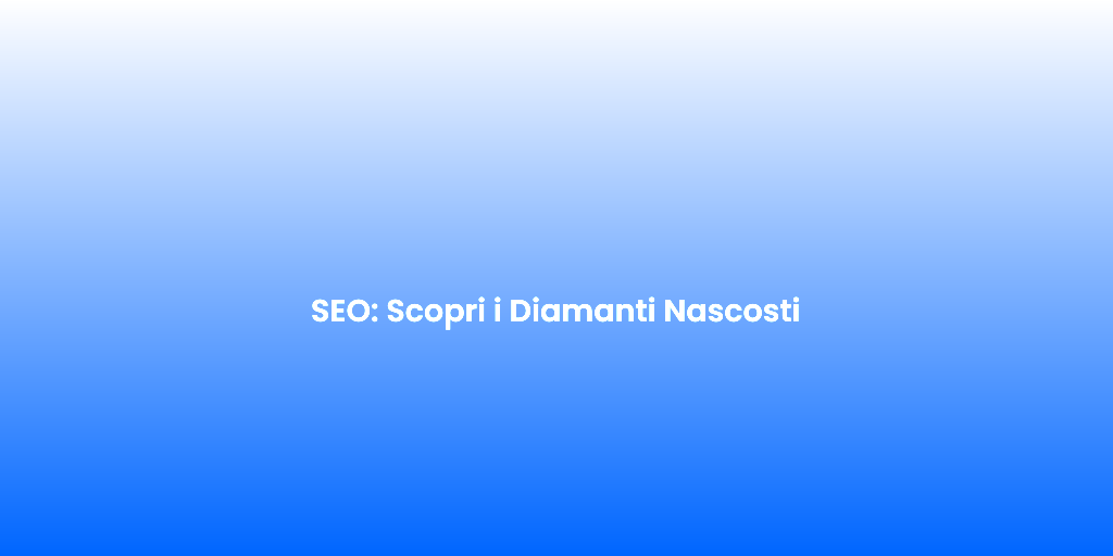 SEO Scopri i Diamanti Nascosti