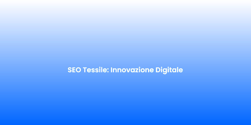 SEO Tessile Innovazione Digitale 1