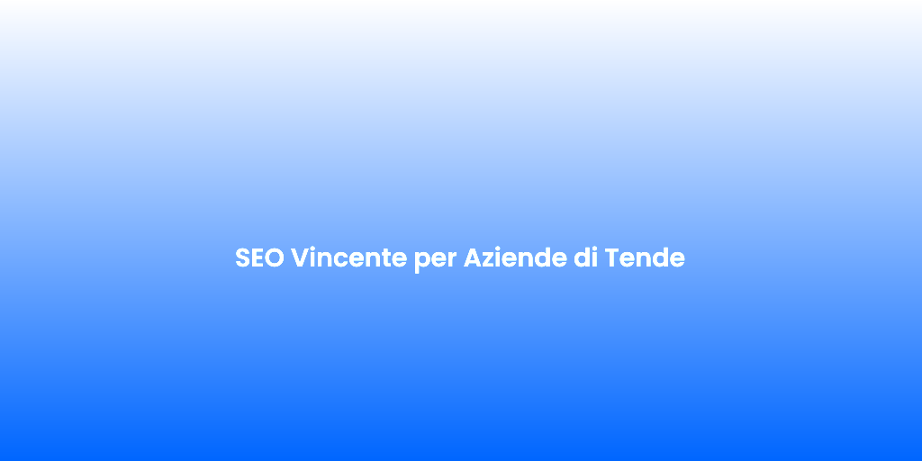 SEO Vincente per Aziende di Tende