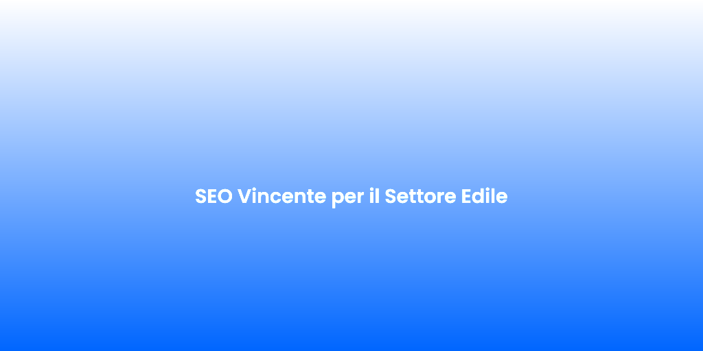 SEO Vincente per il Settore Edile