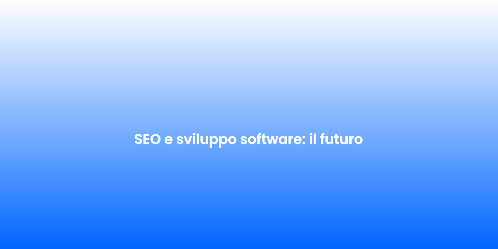 SEO e sviluppo software il futuro 2