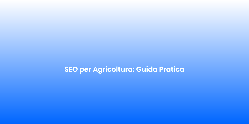 SEO per Agricoltura Guida Pratica