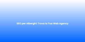 SEO per Alberghi Trova la Tua Web Agency 1