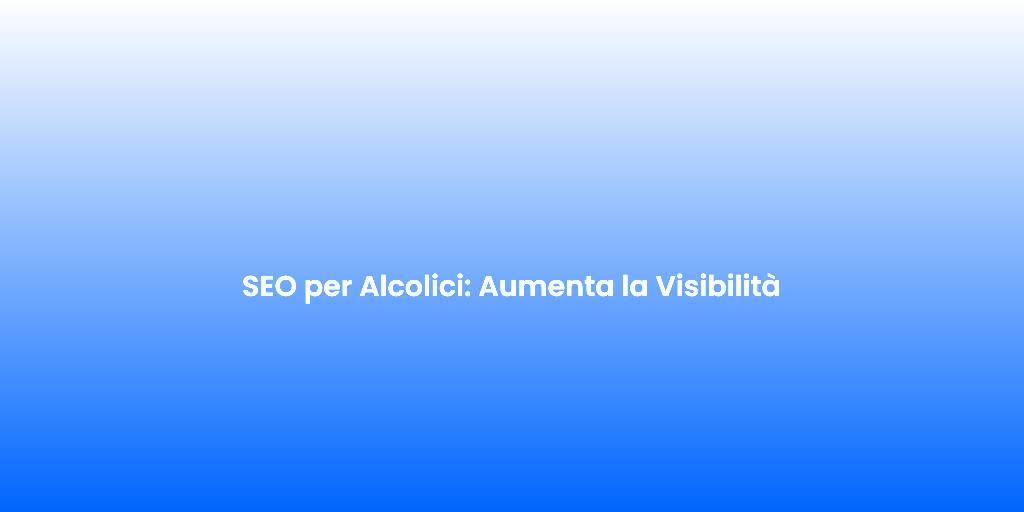 SEO per Alcolici Aumenta la Visibilita