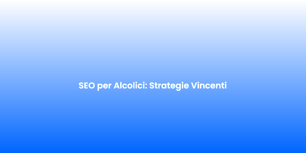 SEO per Alcolici Strategie Vincenti 1