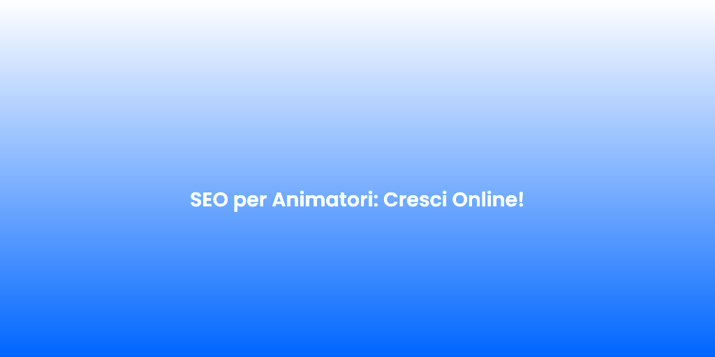 SEO per Animatori Cresci Online