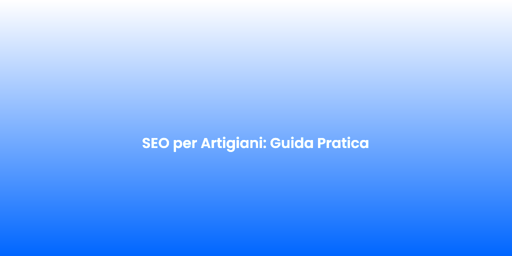 SEO per Artigiani Guida Pratica