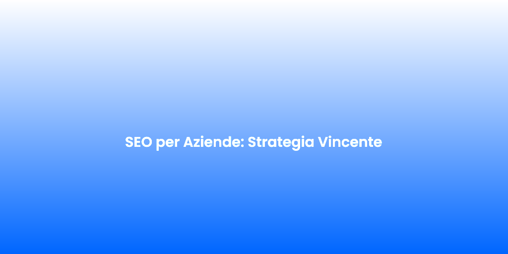 SEO per Aziende Strategia Vincente