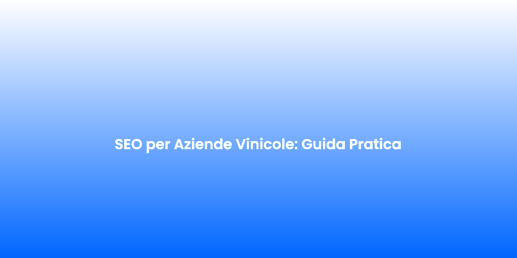 SEO per Aziende Vinicole Guida Pratica