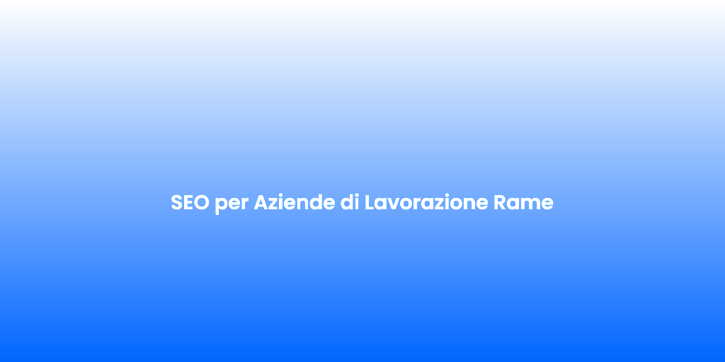 SEO per Aziende di Lavorazione Rame 2