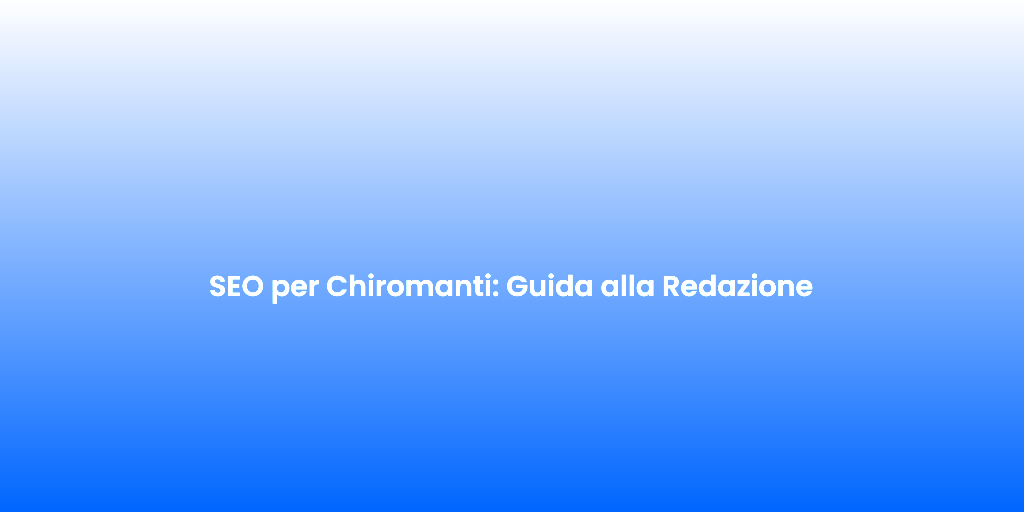 SEO per Chiromanti Guida alla Redazione 1