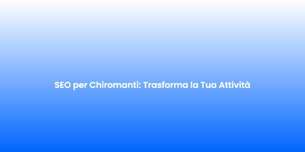 SEO per Chiromanti Trasforma la Tua Attivita