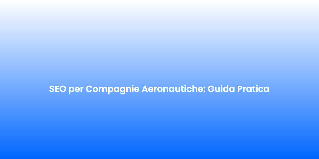 SEO per Compagnie Aeronautiche Guida Pratica