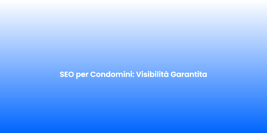 SEO per Condomini Visibilita Garantita