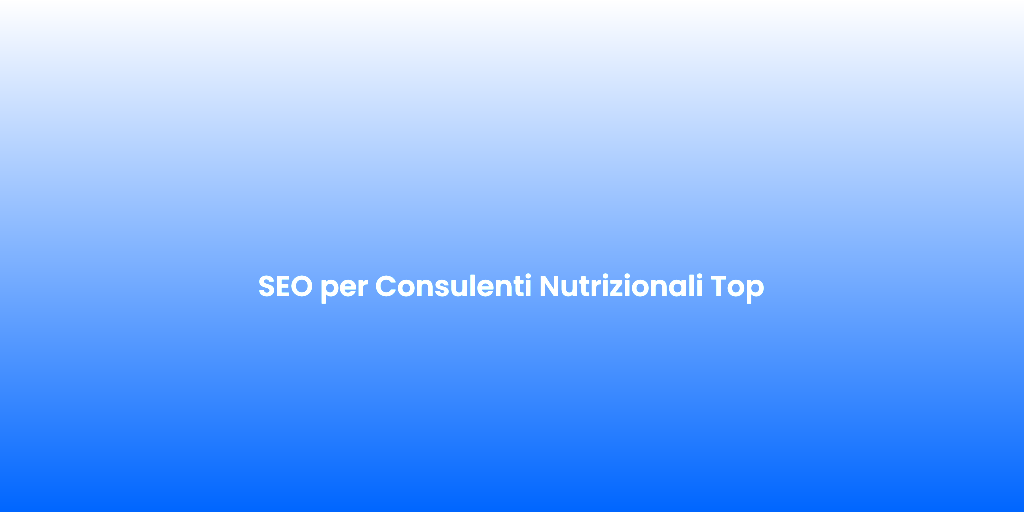 SEO per Consulenti Nutrizionali Top