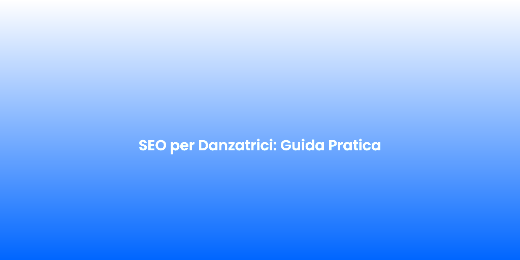 SEO per Danzatrici Guida Pratica