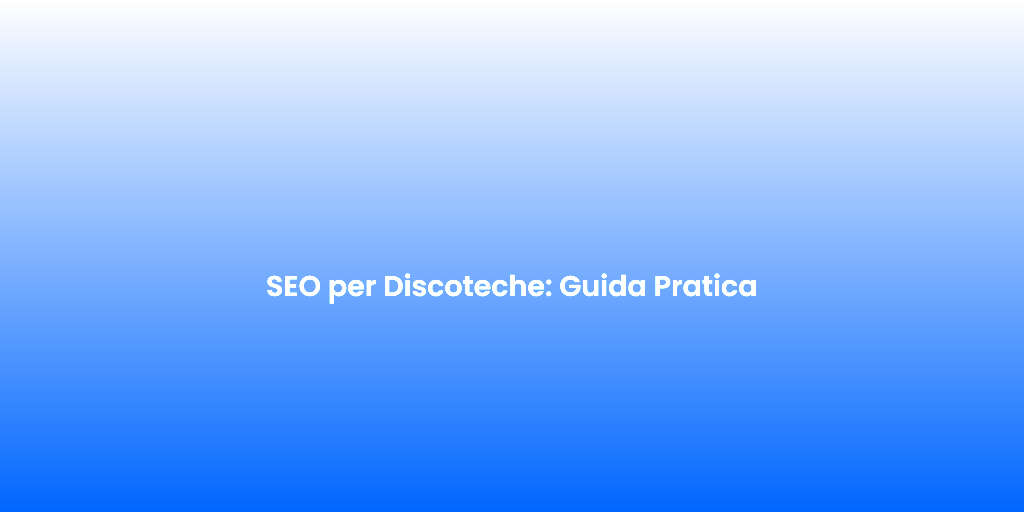 SEO per Discoteche Guida Pratica