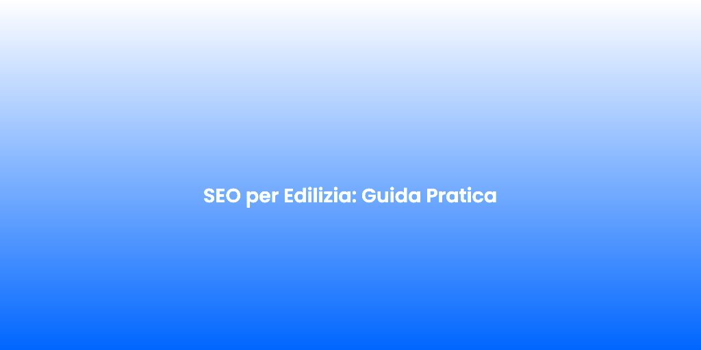 SEO per Edilizia Guida Pratica