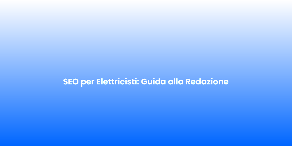 SEO per Elettricisti Guida alla Redazione 2