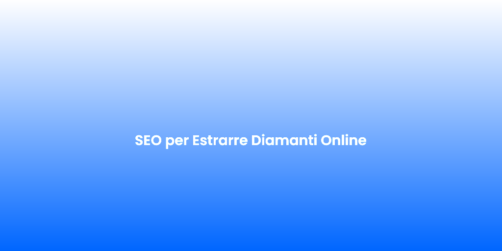 SEO per Estrarre Diamanti Online 1