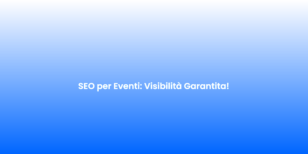 SEO per Eventi Visibilita Garantita 1