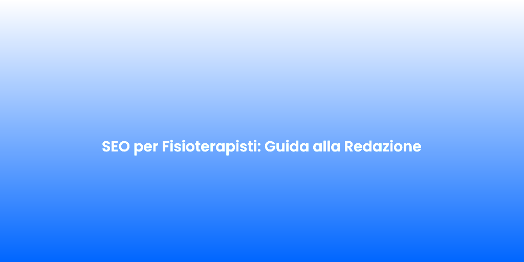SEO per Fisioterapisti Guida alla Redazione