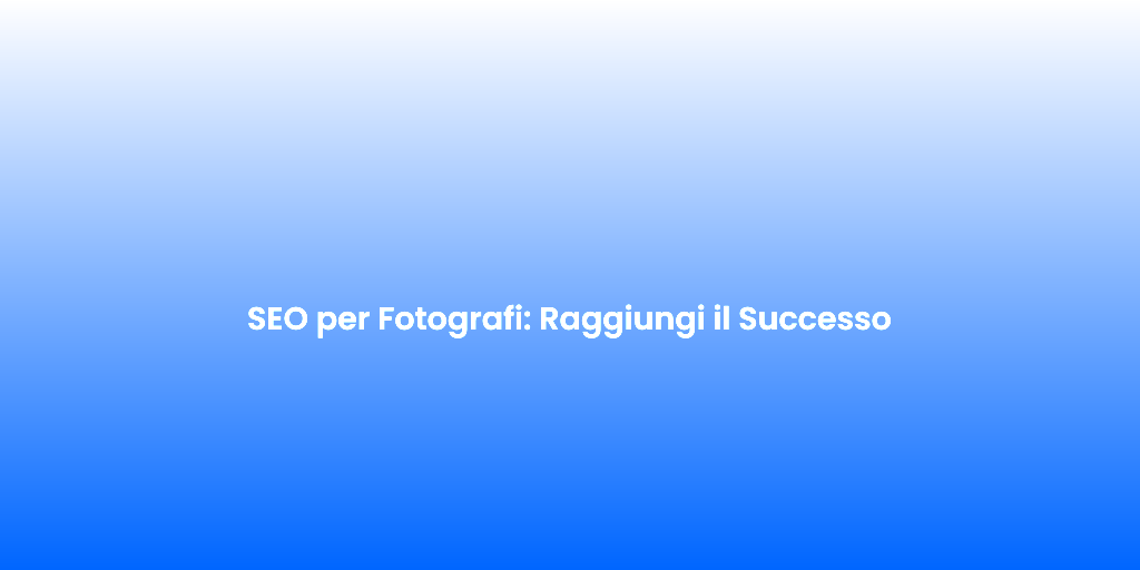 SEO per Fotografi Raggiungi il Successo 1